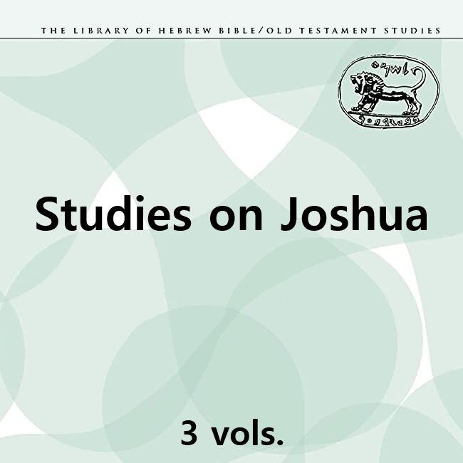 Studies on Joshua, 3 vols. (Library of Hebrew Bible/Old Testament Studies | LHBOTS)