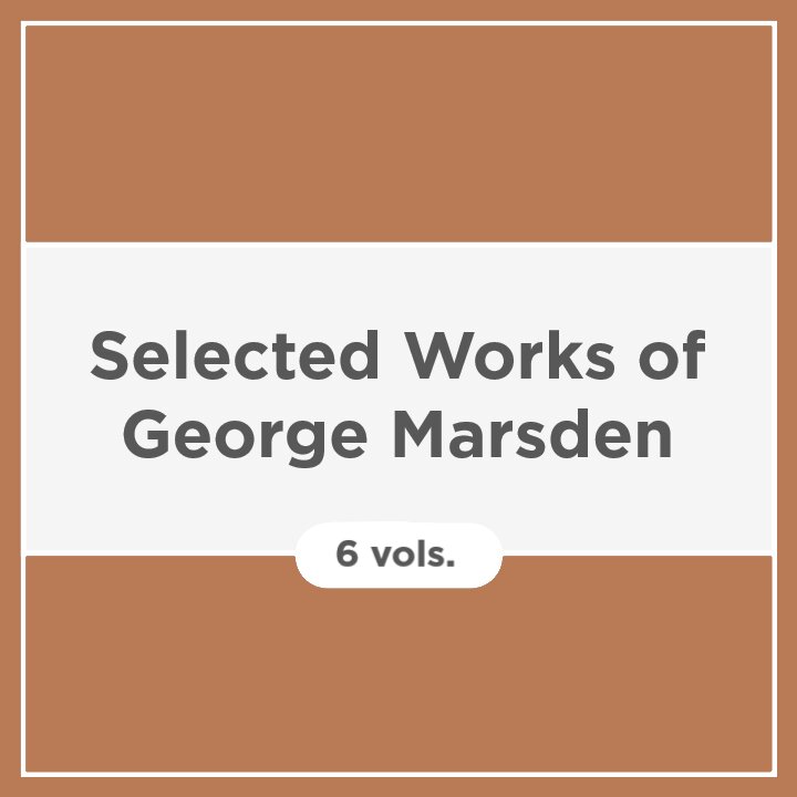 Selected Works of George Marsden (6 vols.)