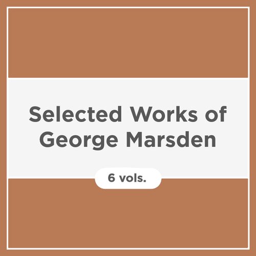 Selected Works of George Marsden (6 vols.)