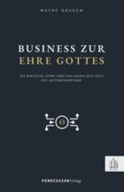 Business zur Ehre Gottes: Die biblische Lehre über das moralisch Gute des Unternehmertums
