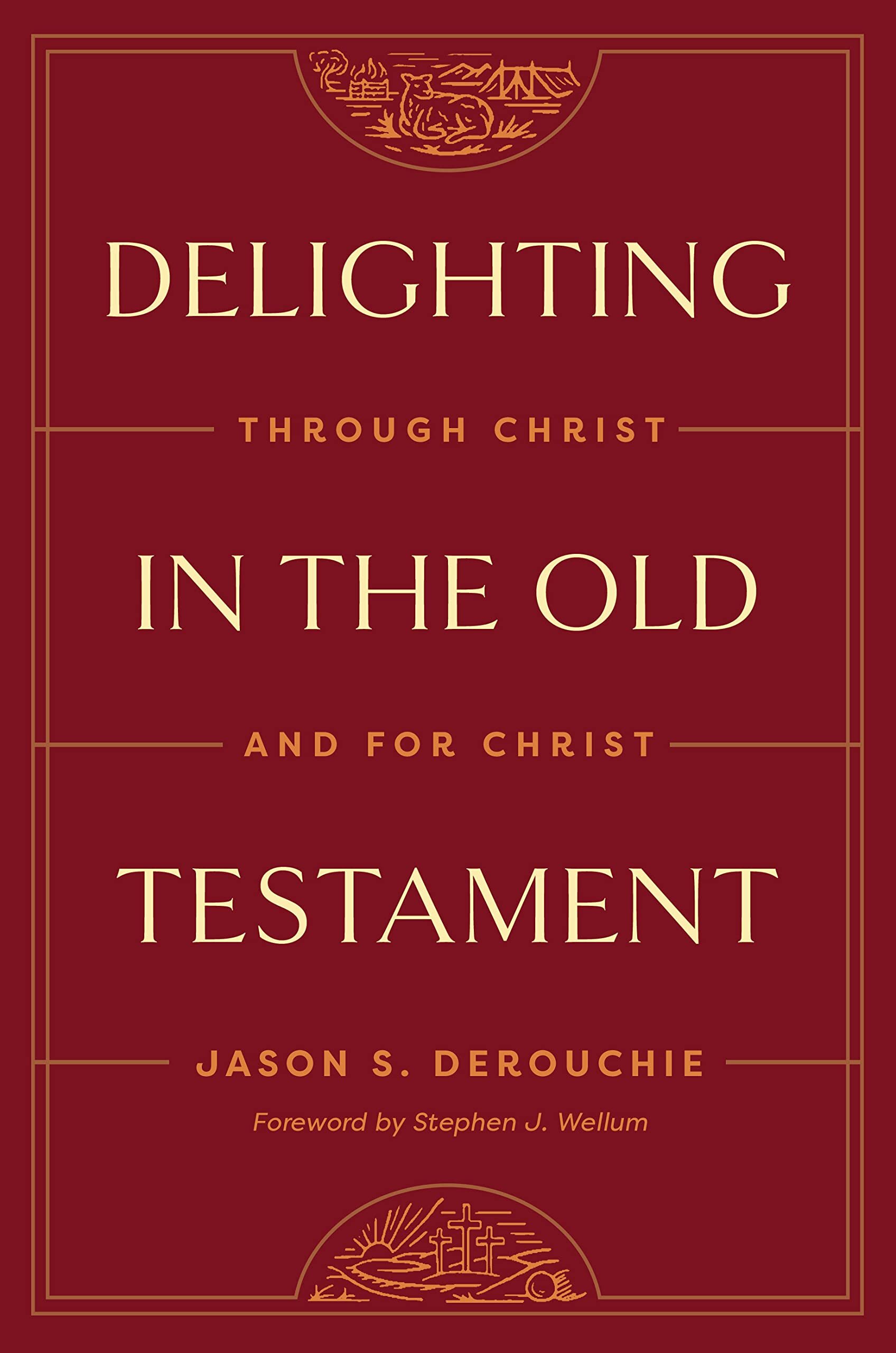 Delighting in the Old Testament: Through Christ and for Christ
