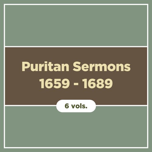 Puritan Sermons 1659–1689 (6 vols.)