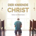 Der kniende Christ (Hörbuch)