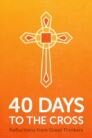 40 Days to the Cross: Reflections from Great Thinkers