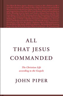 All That Jesus Commanded: The Christian Life According to the Gospels