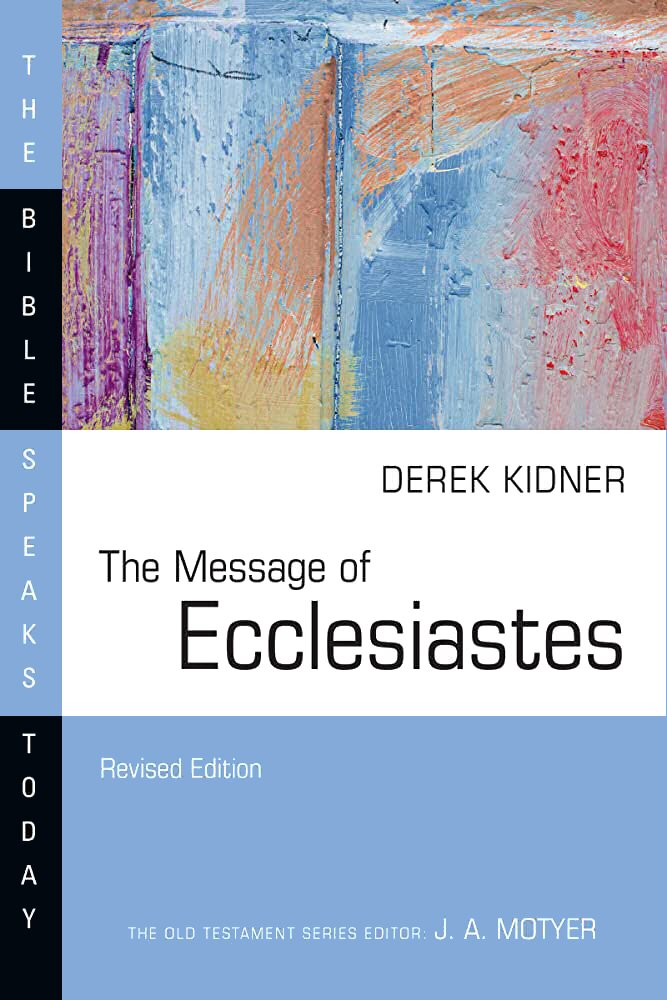 The Message of Ecclesiastes: A Time to Mourn, and a Time to Dance (The Bible Speaks Today | BST)