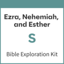 Ezra, Nehemiah, and Esther Bible Exploration Kit, S