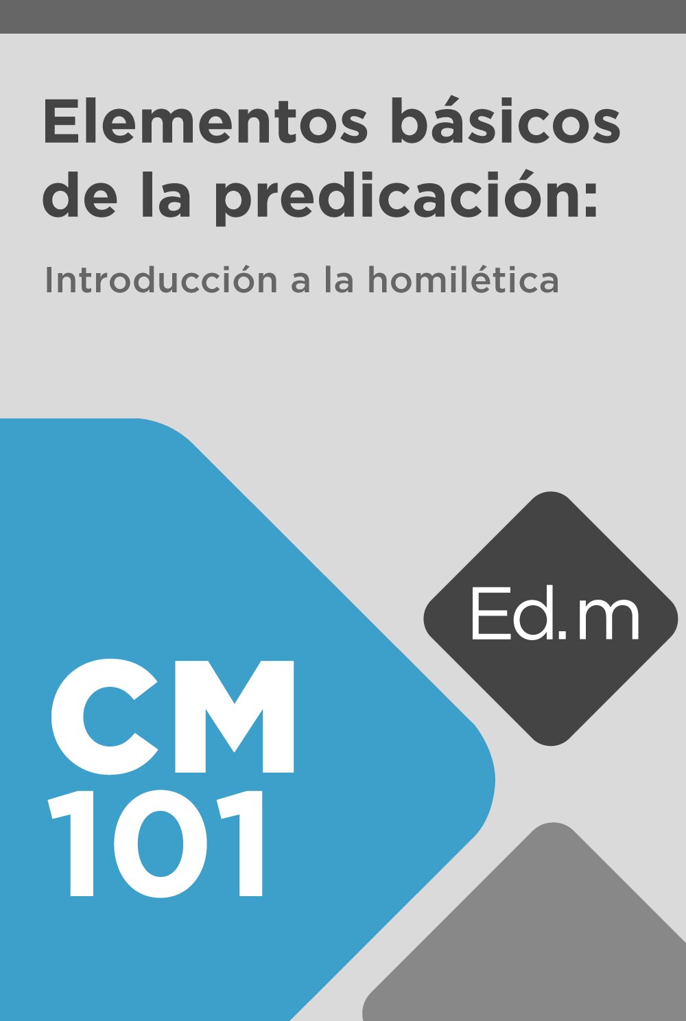 Ed. Móvil: CM101 Elementos básicos de la predicación: Introducción a la homilética