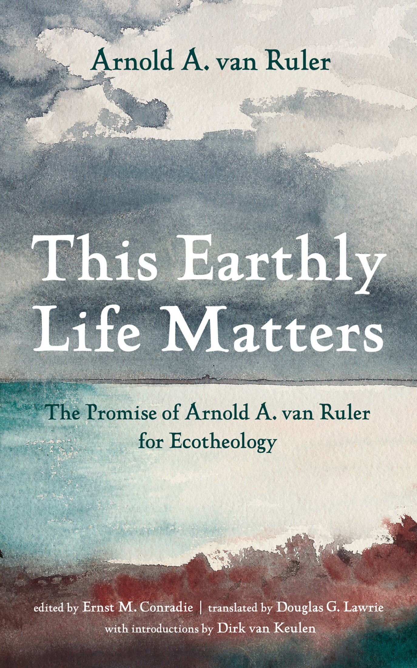 This Earthly Life Matters: The Promise of Arnold A. van Ruler for ...