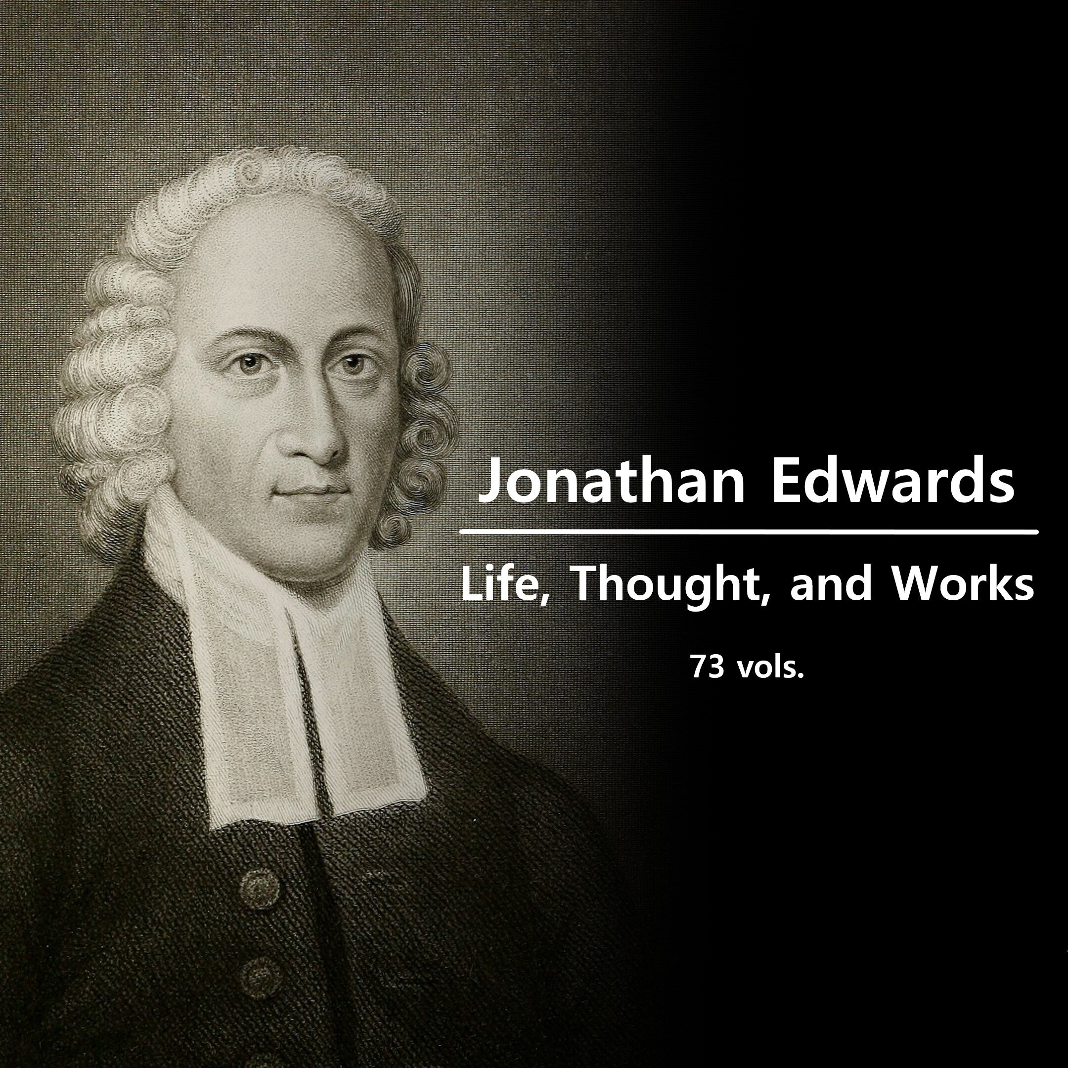 Jonathan Edwards: Life, Thought, and Works  (73 vols.)