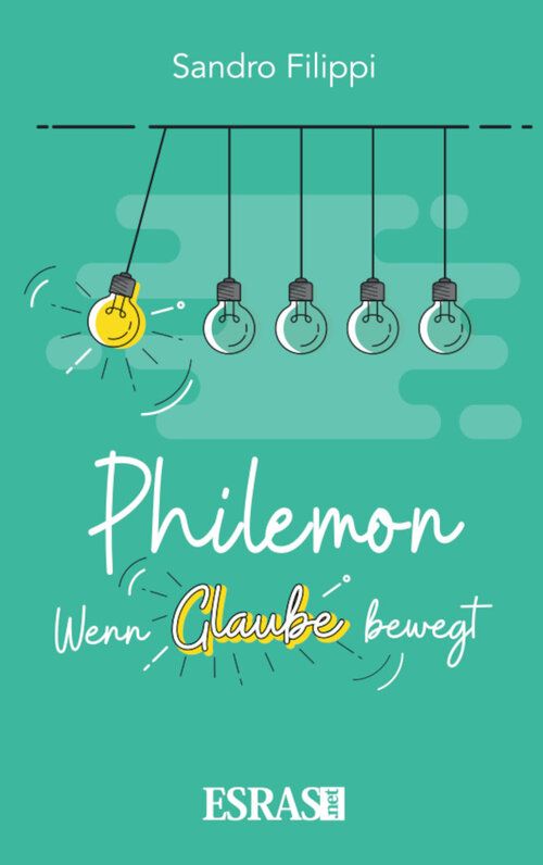 Philemon: Wenn Glaube bewegt