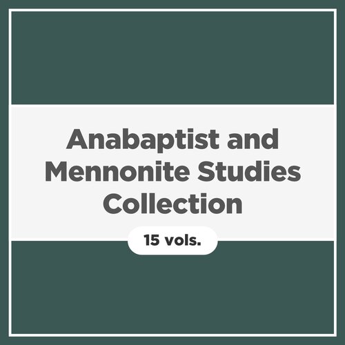 Anabaptist and Mennonite Studies Collection (15 vols.)