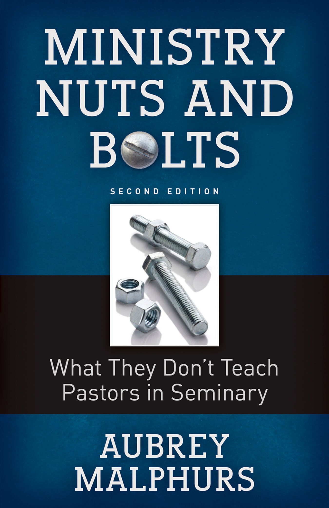 Ministry Nuts and Bolts: What They Don’t Teach Pastors in Seminary, 2nd ed.