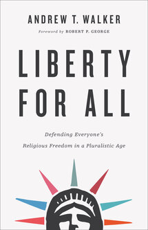 Liberty for All: Defending Everyone’s Religious Freedom in a Pluralistic Age