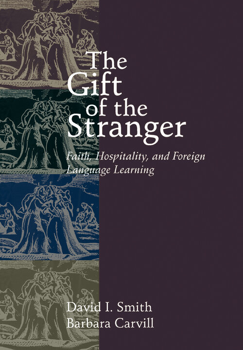 The Gift Of The Stranger: Faith, Hospitality, And Foreign Language Learning