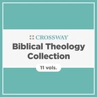 Crossway Biblical Theology Collection (11 vols.)