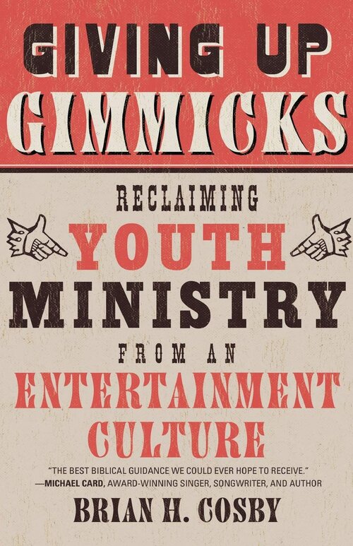 Giving up Gimmicks: Reclaiming Youth Ministry from an Entertainment Culture