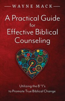 A Practical Guide for Effective Biblical Counseling (Counsel for the Heart)