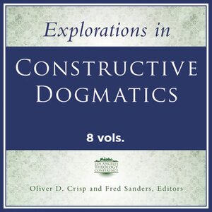 Explorations in Constructive Dogmatics: The Los Angeles Theology Conference Collection (8 vols.)
