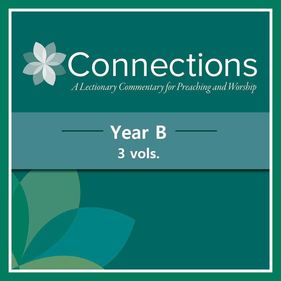 Connections: A Lectionary Commentary for Preaching and Worship, Year B (3 vols.)