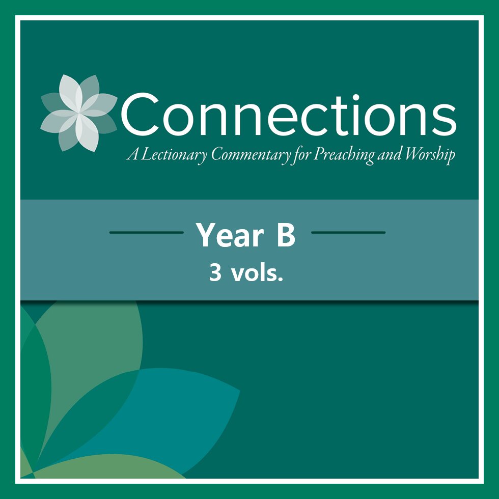 Connections: A Lectionary Commentary for Preaching and Worship, Year B ...