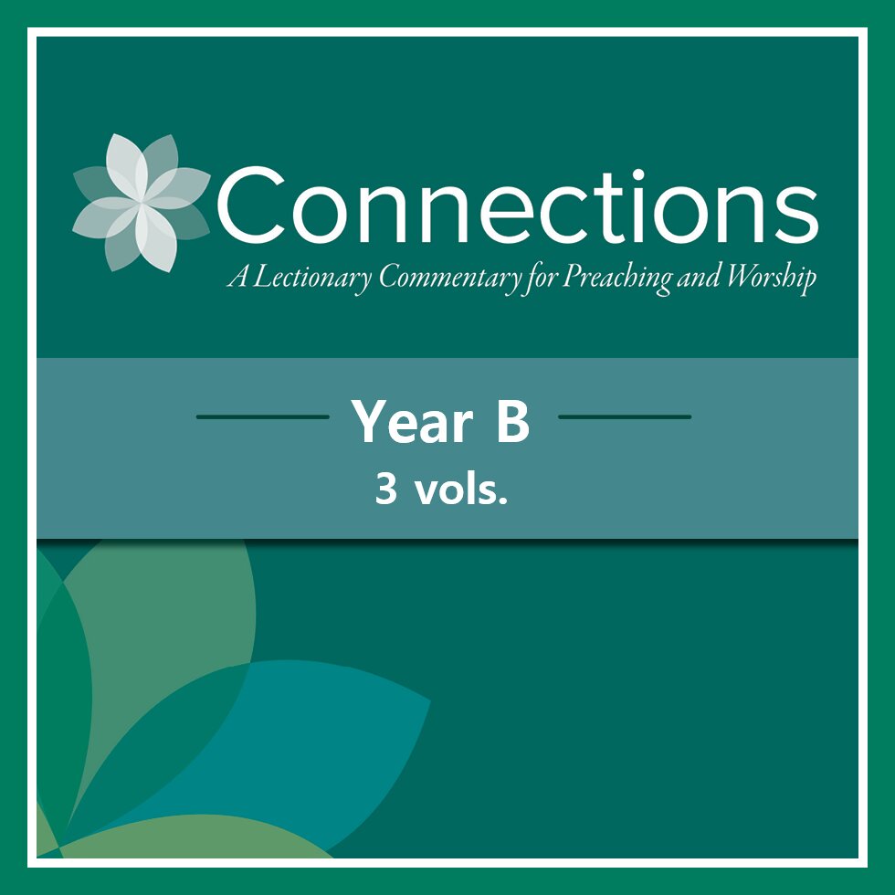 Connections: A Lectionary Commentary for Preaching and Worship, Year B (3 vols.)