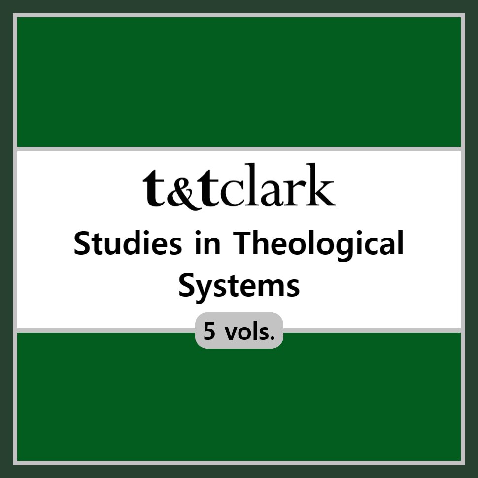 T&T Clark Studies in Theological Systems (5 vols.)