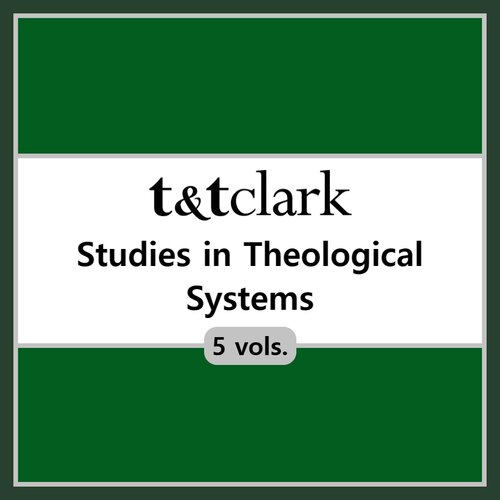 T&T Clark Studies in Theological Systems (5 vols.)