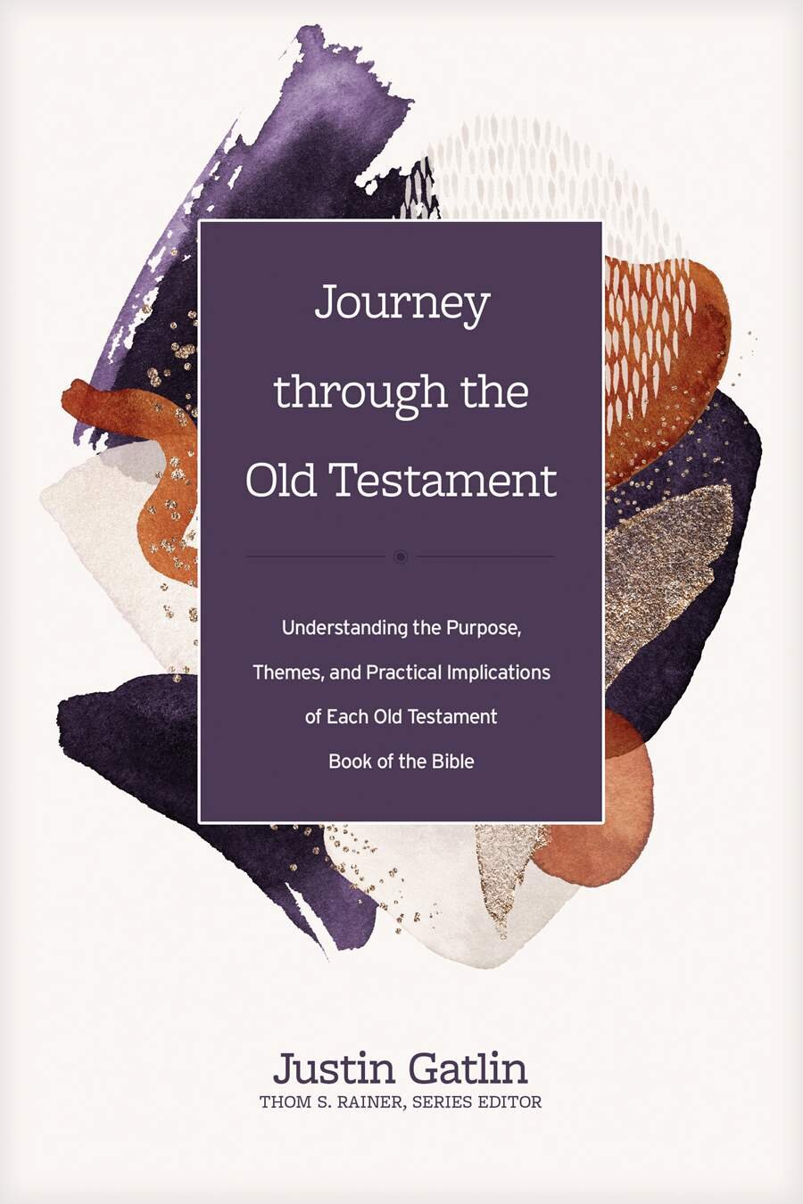 Journey Through The Old Testament: Understanding the Purpose, Themes, and Practical Implications of Each Old Testament Book of the Bible