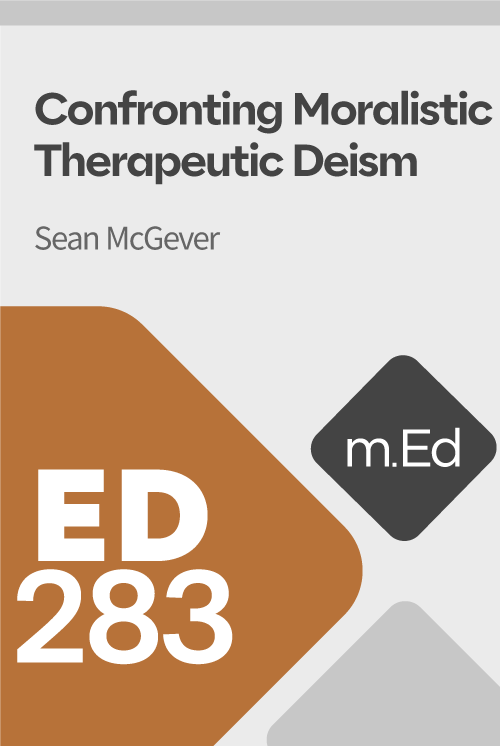 Mobile Ed: ED283 Confronting Moralistic Therapeutic Deism (1.5 hour course)