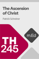 Mobile Ed: TH245 The Ascension of Christ (2 hour course)