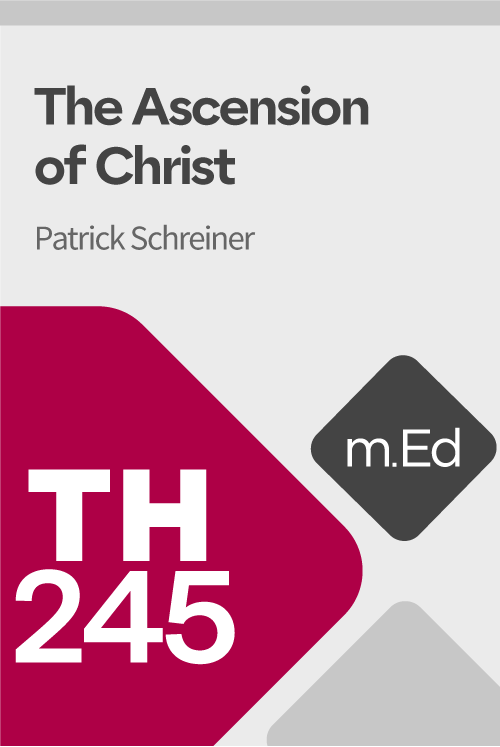 Mobile Ed: TH245 The Ascension of Christ (2 hour course)