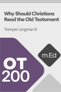 Mobile Ed: OT200 Why Should Christians Read the Old Testament (3 hour course)