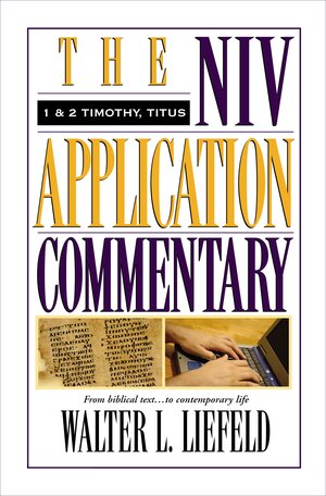 1 & 2 Timothy, Titus (NIV Application Commentary | NIVAC)