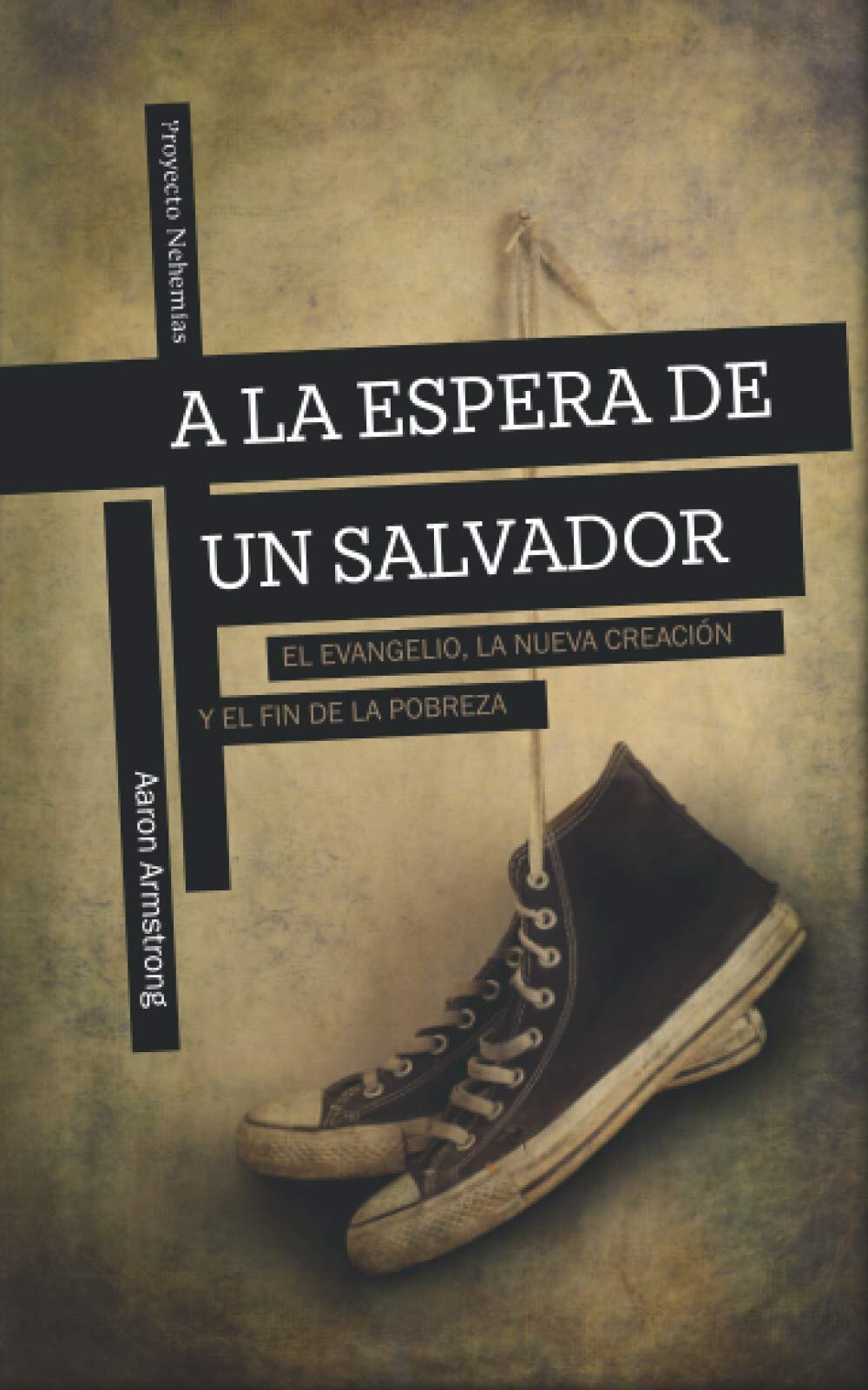 A la espera de un Salvador: El Evangelio, la nueva creación, y el fin de la pobreza