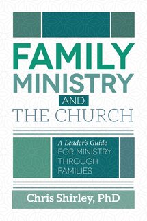 Family Ministry and the Church : A Leader’s Guide for Ministry Through Families