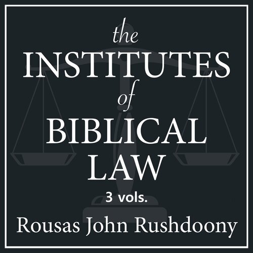 The Institutes of Biblical Law (3 vols.)