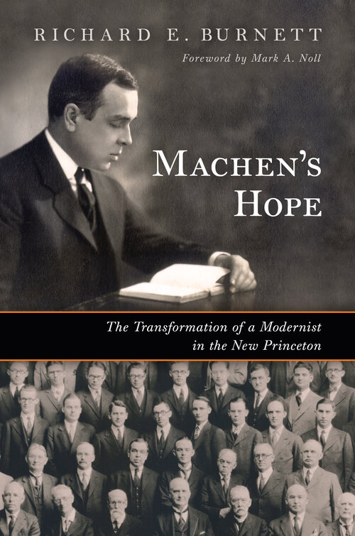 Machen’s Hope: The Transformation of a Modernist in the New Princeton