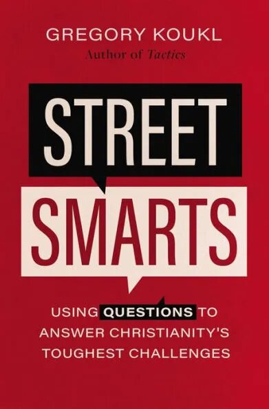 Street Smarts: Using Questions to Answer Christianity’s Toughest Challenges