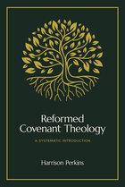 Reformed Covenant Theology: A Systematic Introduction