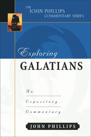 Exploring Galatians: An Expository Commentary (John Phillips Commentary Series | JPCS)