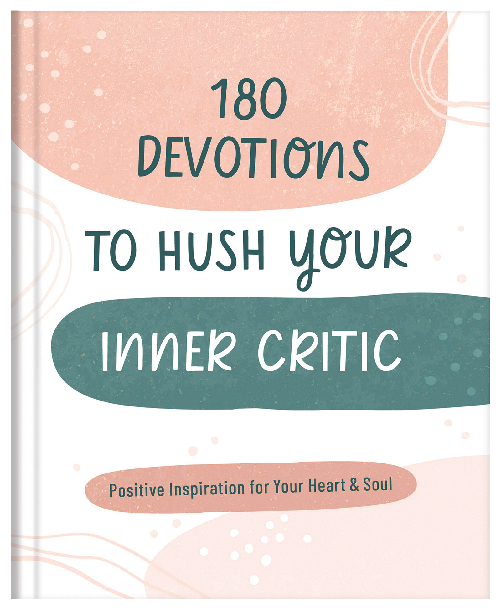 180 Devotions to Hush Your Inner Critic: Positive Inspiration for Your Heart and Soul