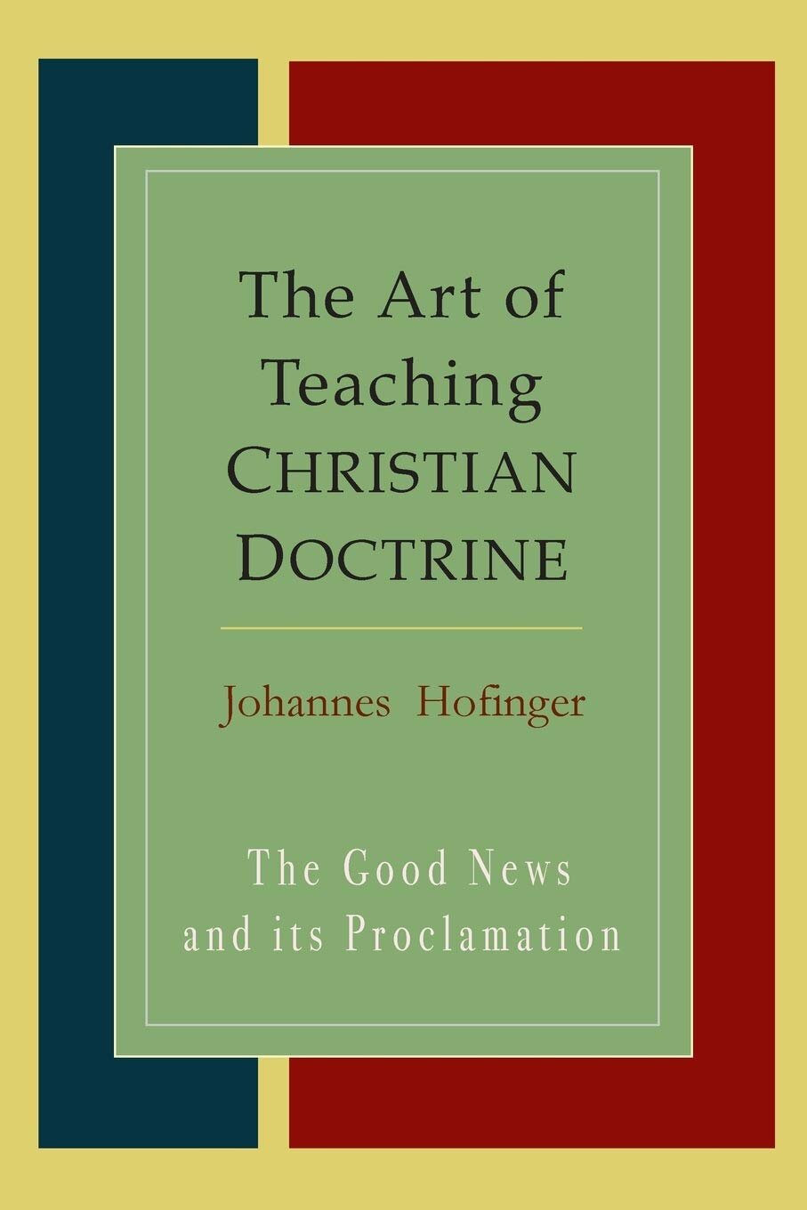 The Art Of Teaching Christian Doctrine: Good News And Its Proclamation