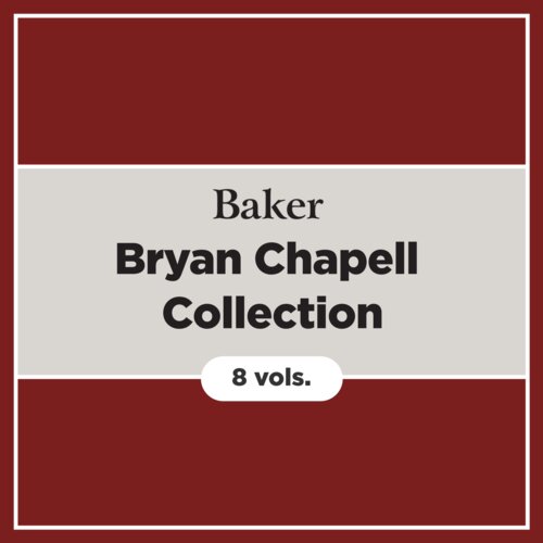 Baker Bryan Chapell Collection (8 vols.)