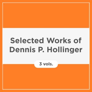 Selected Works of Dennis P. Hollinger (3 vols.)