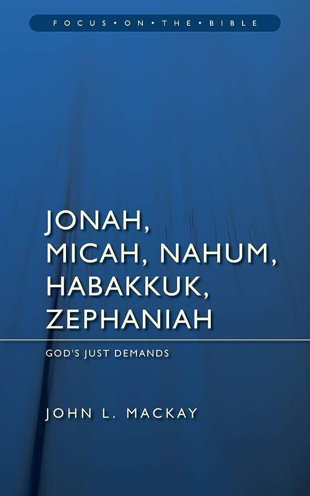 Jonah, Micah, Nahum, Habakkuk, and Zephaniah: God's Just Demands (Focus on the Bible | FB)