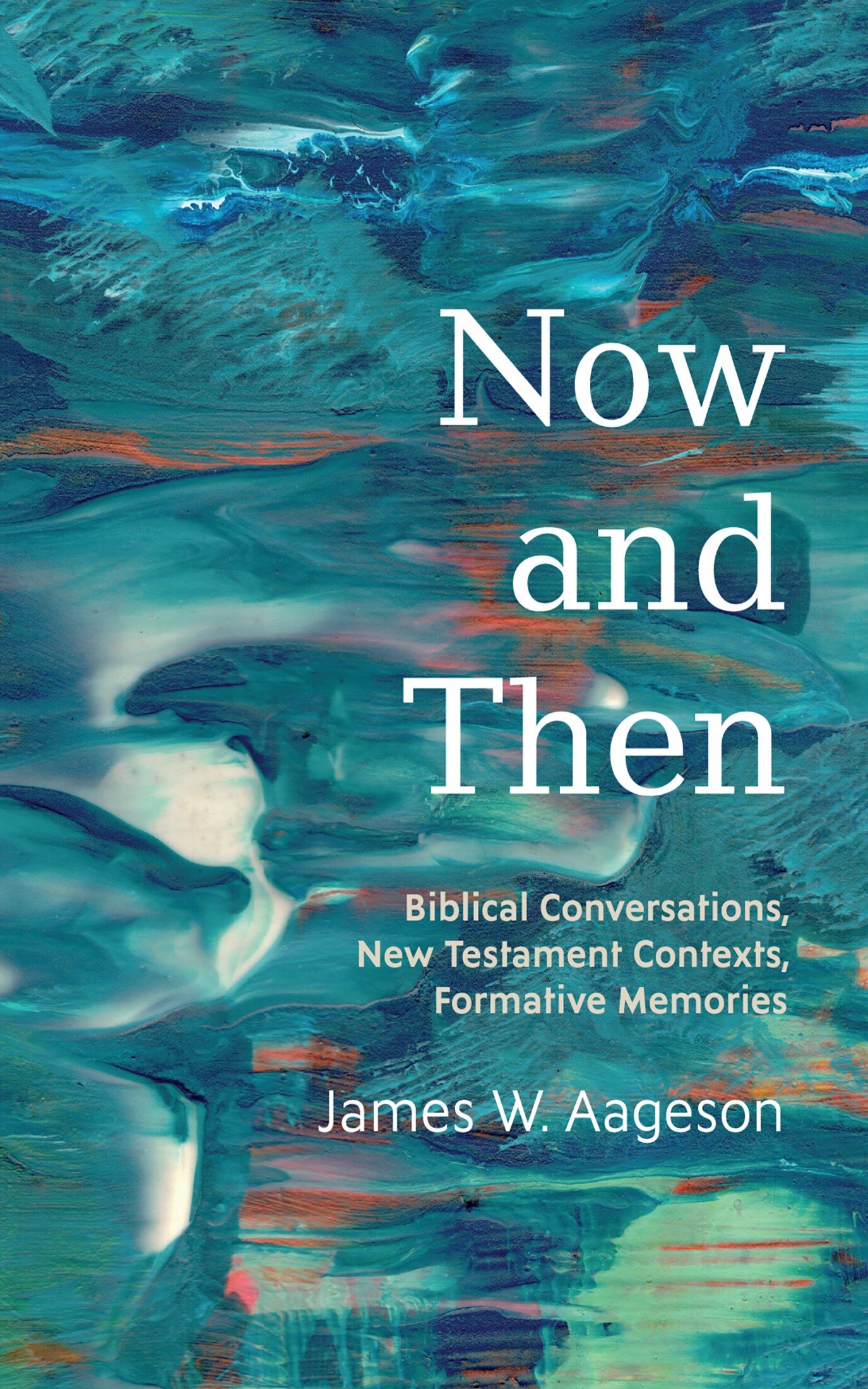 Now and Then: Biblical Conversations, New Testament Contexts, Formative Memories