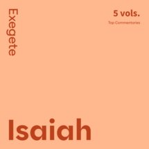 Isaiah Commentaries: Exegete (5 vols.)