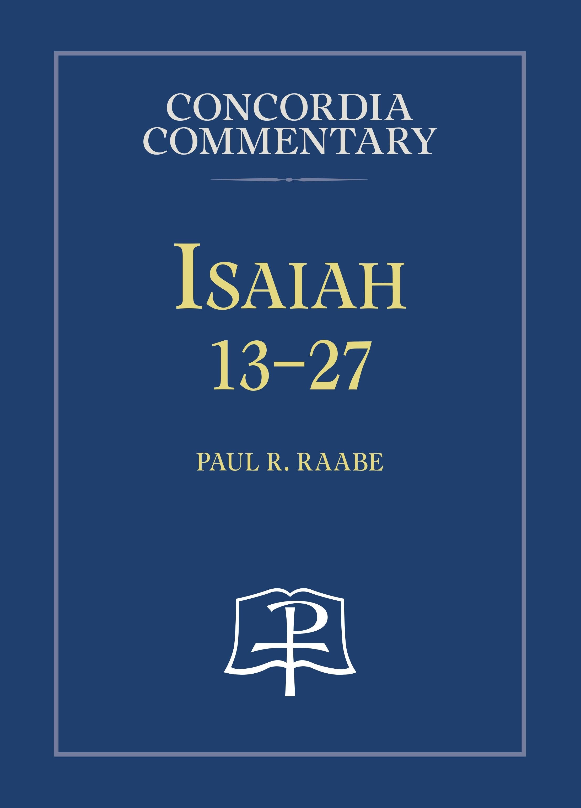 Isaiah 13-27: A Theological Exposition of Sacred Scripture (Concordia Commentary | CC)