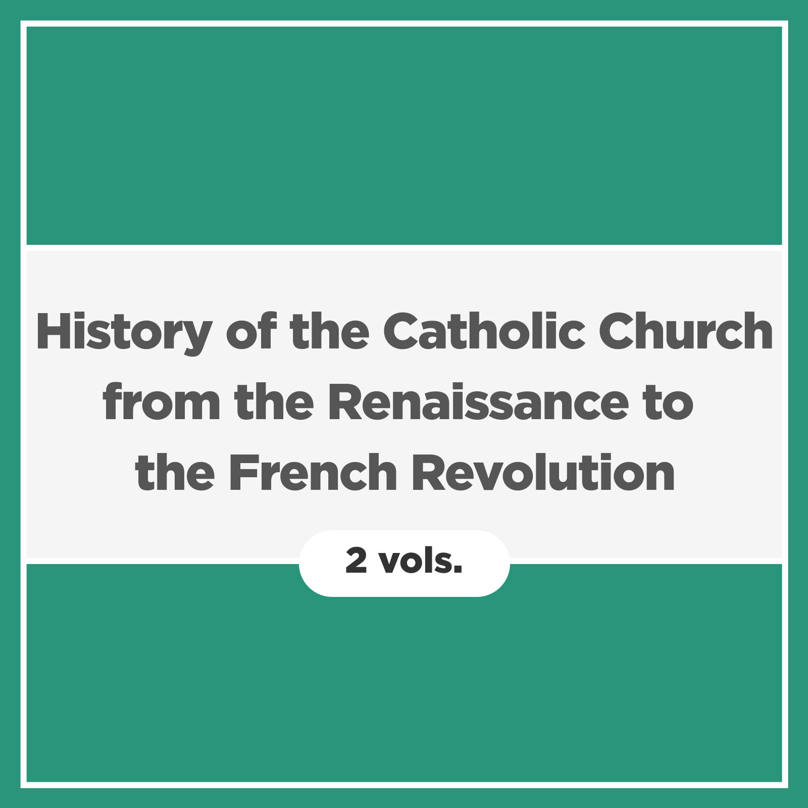 History of the Catholic Church from the Renaissance to the French Revolution (2 vols.)